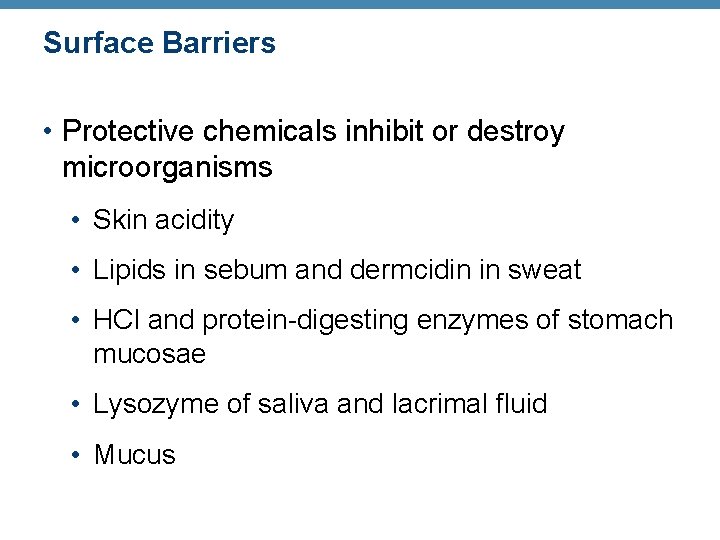 Surface Barriers • Protective chemicals inhibit or destroy microorganisms • Skin acidity • Lipids