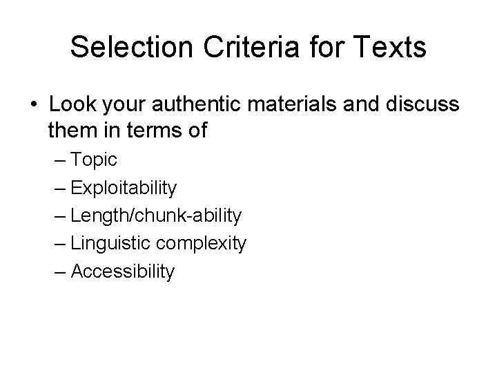 Selection Criteria for Texts • Look your authentic materials and discuss them in terms