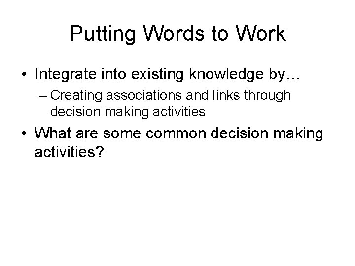 Putting Words to Work • Integrate into existing knowledge by… – Creating associations and