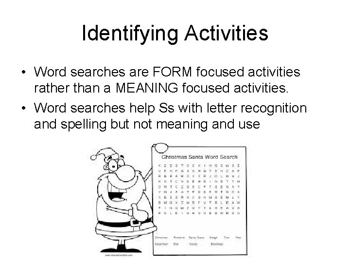 Identifying Activities • Word searches are FORM focused activities rather than a MEANING focused