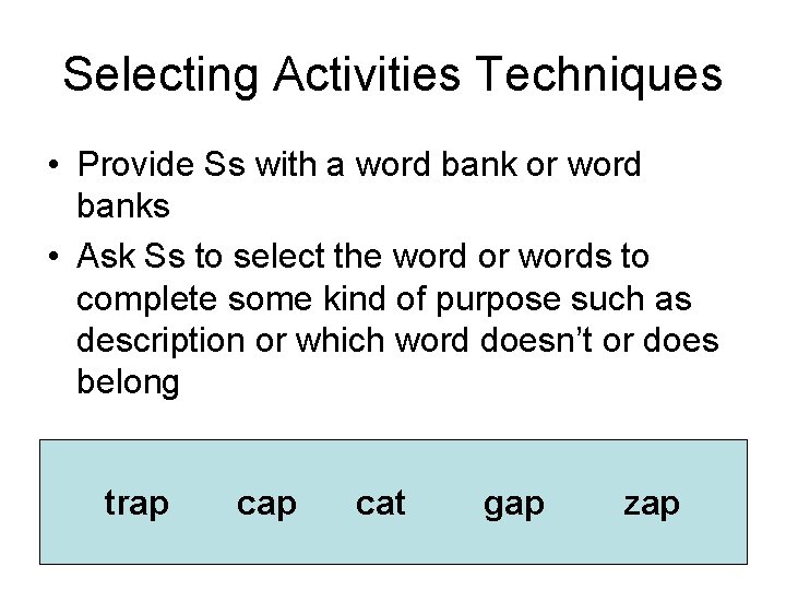 Selecting Activities Techniques • Provide Ss with a word bank or word banks •