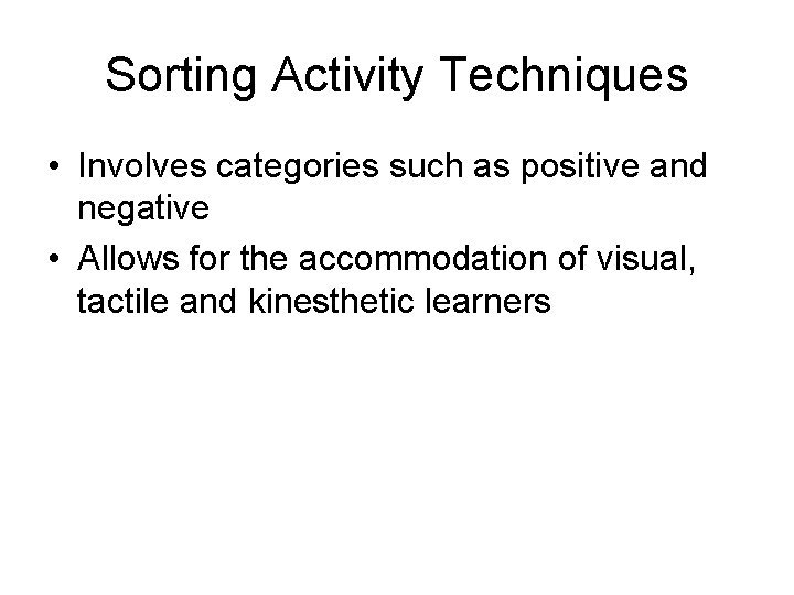 Sorting Activity Techniques • Involves categories such as positive and negative • Allows for