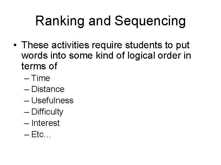 Ranking and Sequencing • These activities require students to put words into some kind