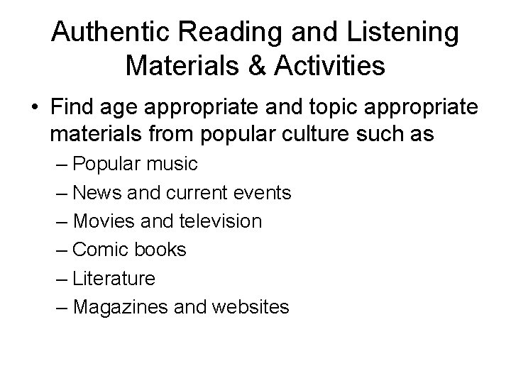 Authentic Reading and Listening Materials & Activities • Find age appropriate and topic appropriate