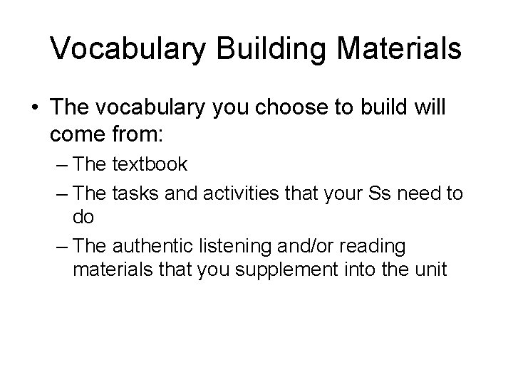 Vocabulary Building Materials • The vocabulary you choose to build will come from: –