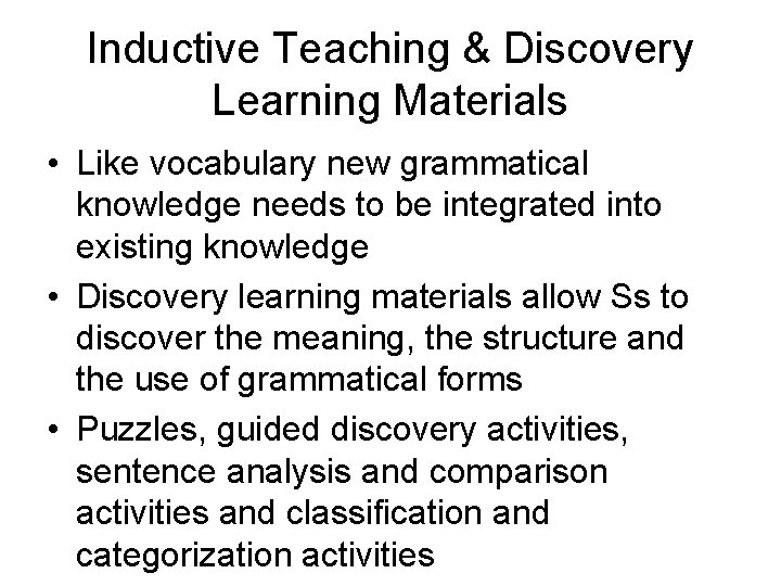 Inductive Teaching & Discovery Learning Materials • Like vocabulary new grammatical knowledge needs to