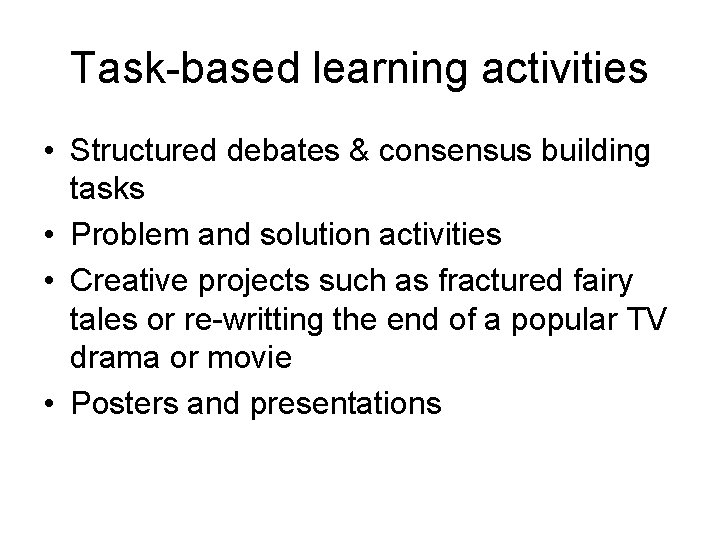 Task-based learning activities • Structured debates & consensus building tasks • Problem and solution