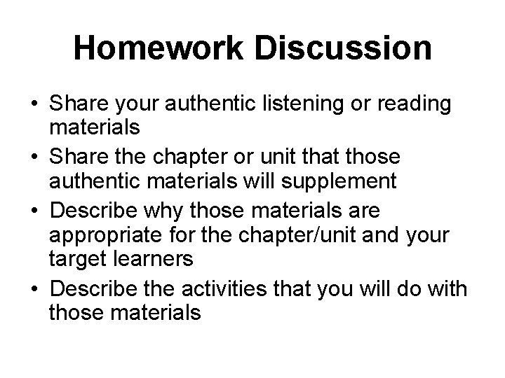 Homework Discussion • Share your authentic listening or reading materials • Share the chapter