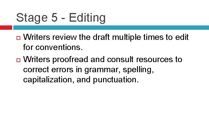 Stage 5 - Editing Writers review the draft multiple times to edit for conventions.