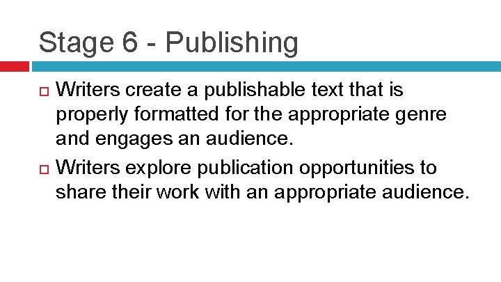 Stage 6 - Publishing Writers create a publishable text that is properly formatted for