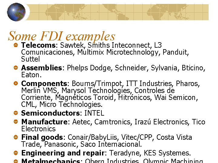 Some FDI examples Telecoms: Sawtek, Smiths Inteconnect, L 3 Comunicaciones, Multimix Microtechnology, Panduit, Suttel