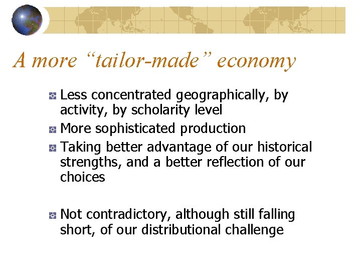 A more “tailor-made” economy Less concentrated geographically, by activity, by scholarity level More sophisticated A more “tailor-made” economy Less concentrated geographically, by activity, by scholarity level More sophisticated