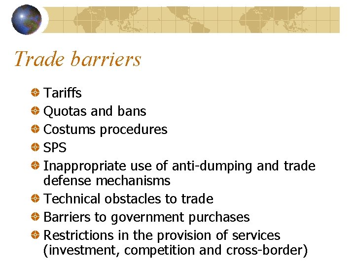 Trade barriers Tariffs Quotas and bans Costums procedures SPS Inappropriate use of anti-dumping and