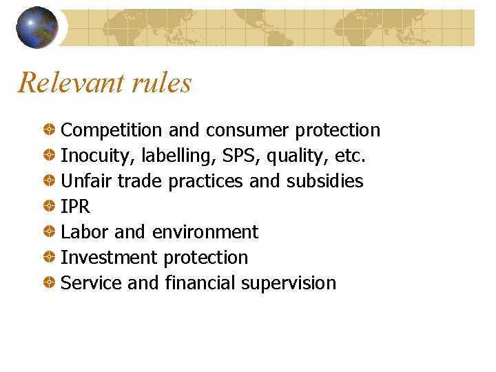 Relevant rules Competition and consumer protection Inocuity, labelling, SPS, quality, etc. Unfair trade practices