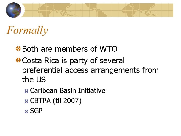 Formally Both are members of WTO Costa Rica is party of several preferential access