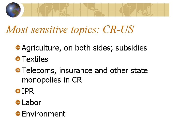Most sensitive topics: CR-US Agriculture, on both sides; subsidies Textiles Telecoms, insurance and other