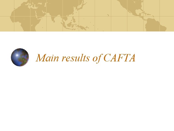 Main results of CAFTA Main results of CAFTA