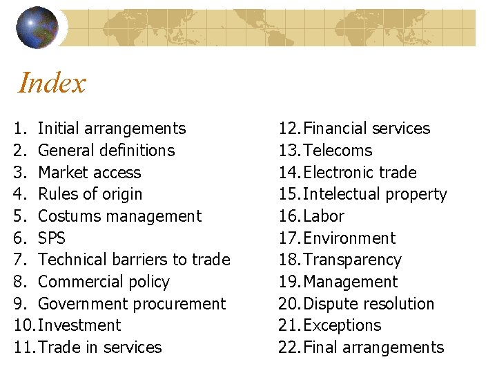 Index 1. Initial arrangements 2. General definitions 3. Market access 4. Rules of origin Index 1. Initial arrangements 2. General definitions 3. Market access 4. Rules of origin