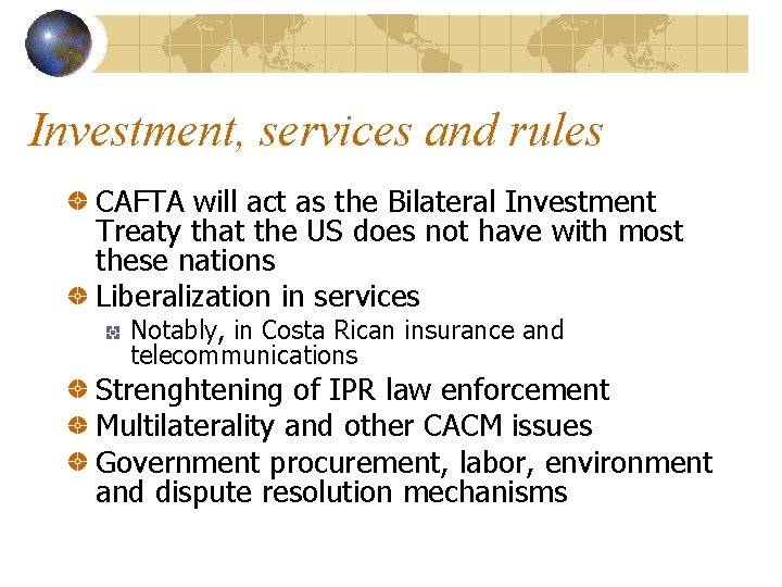 Investment, services and rules CAFTA will act as the Bilateral Investment Treaty that the