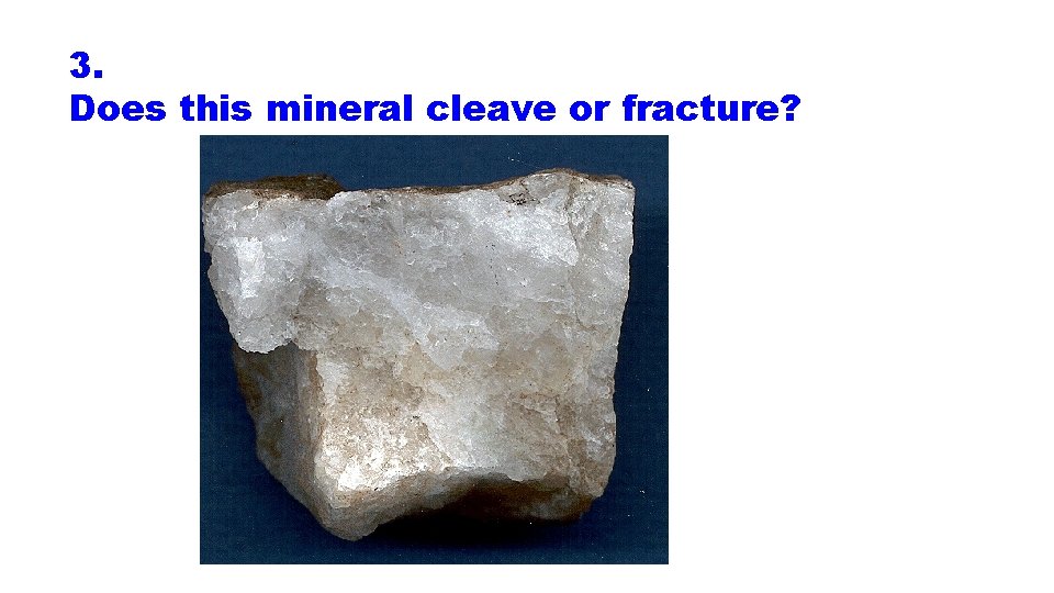 3. Does this mineral cleave or fracture? 