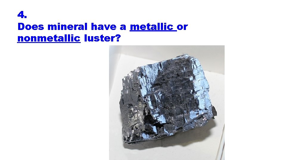 4. Does mineral have a metallic or nonmetallic luster? 