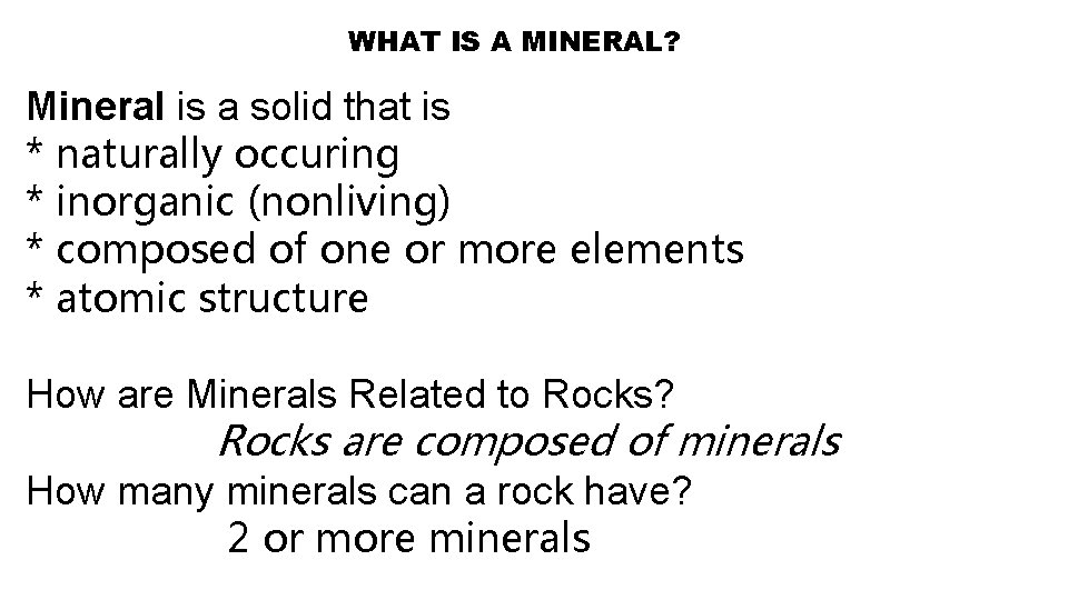 WHAT IS A MINERAL? Mineral is a solid that is * naturally occuring *