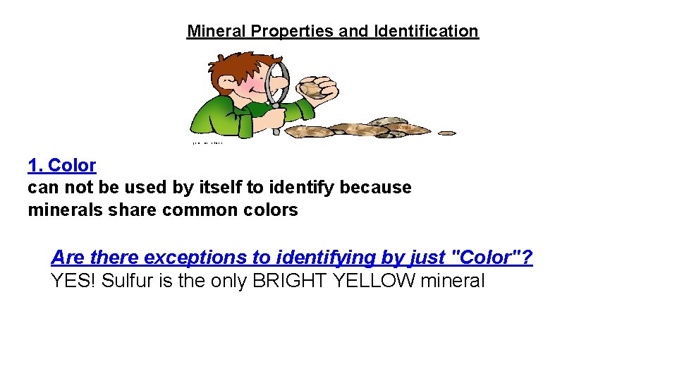 Mineral Properties and Identification 1. Color can not be used by itself to identify