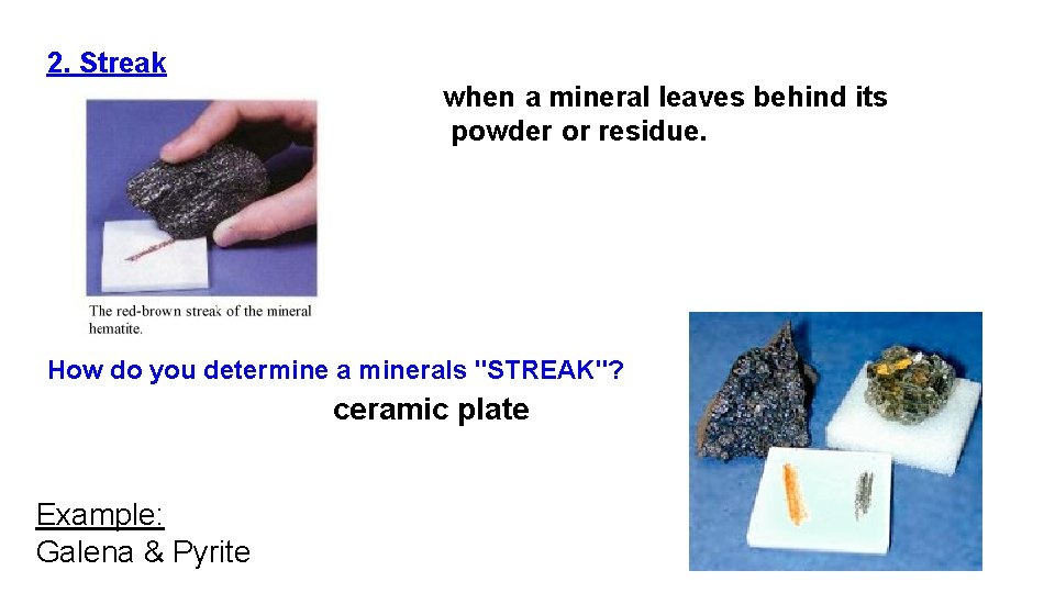2. Streak when a mineral leaves behind its powder or residue. How do you