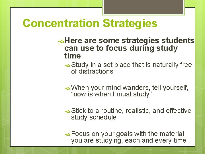 Concentration Strategies Here are some strategies students can use to focus during study time: