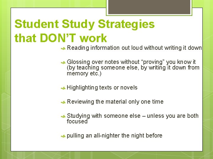 Student Study Strategies that DON’T work Reading information out loud without writing it down