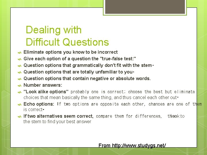 Dealing with Difficult Questions Eliminate options you know to be incorrect Give each option