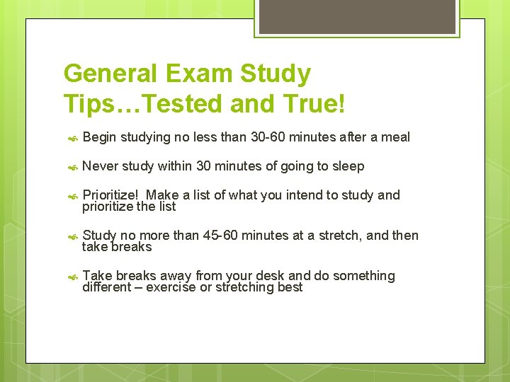 General Exam Study Tips…Tested and True! Begin studying no less than 30 -60 minutes