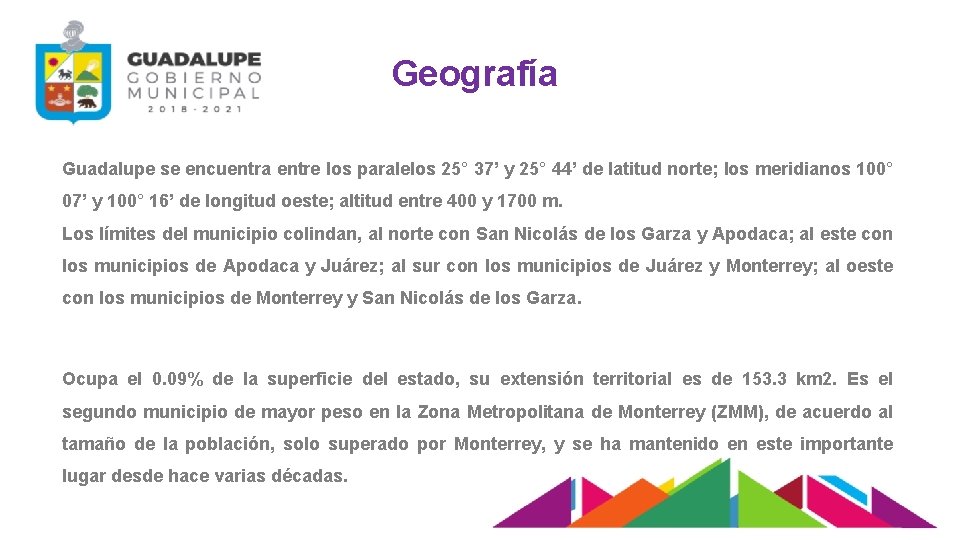 Geografía Guadalupe se encuentra entre los paralelos 25° 37’ y 25° 44’ de latitud