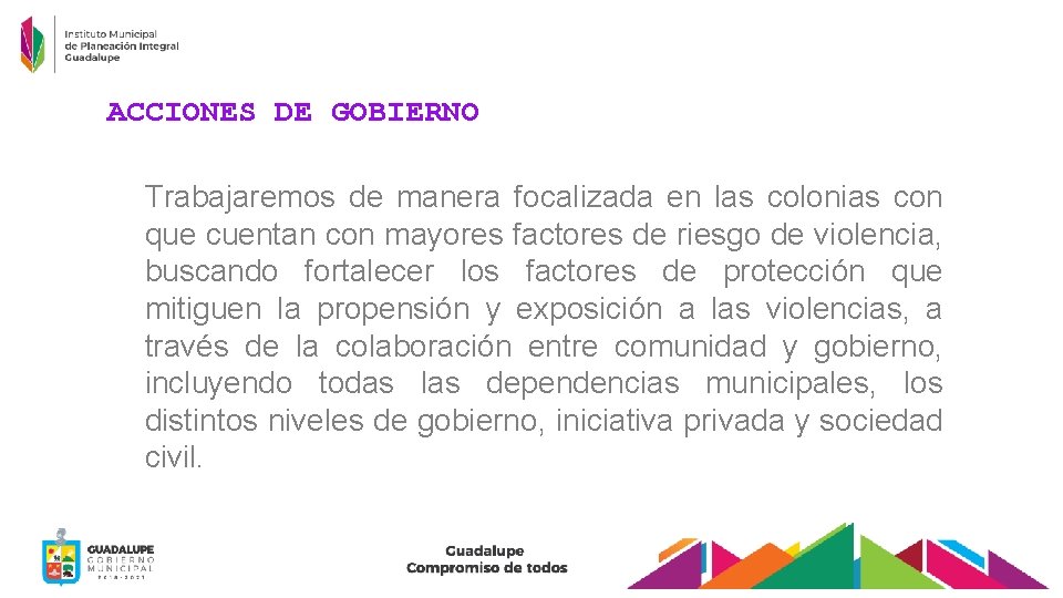 ACCIONES DE GOBIERNO Trabajaremos de manera focalizada en las colonias con que cuentan con