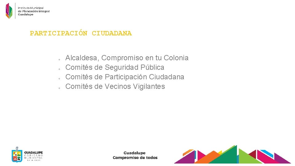 PARTICIPACIÓN CIUDADANA o o Alcaldesa, Compromiso en tu Colonia Comités de Seguridad Pública Comités