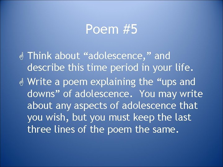 Poem #5 G Think about “adolescence, ” and describe this time period in your