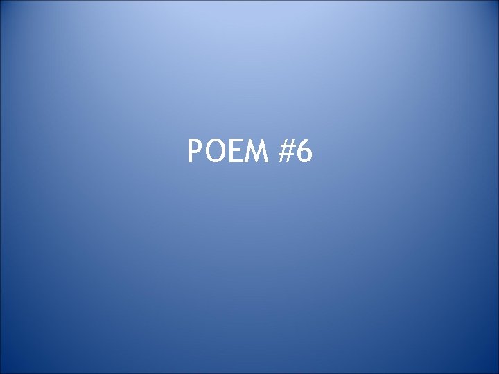 POEM #6 