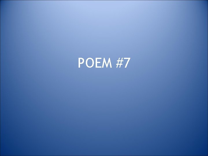 POEM #7 