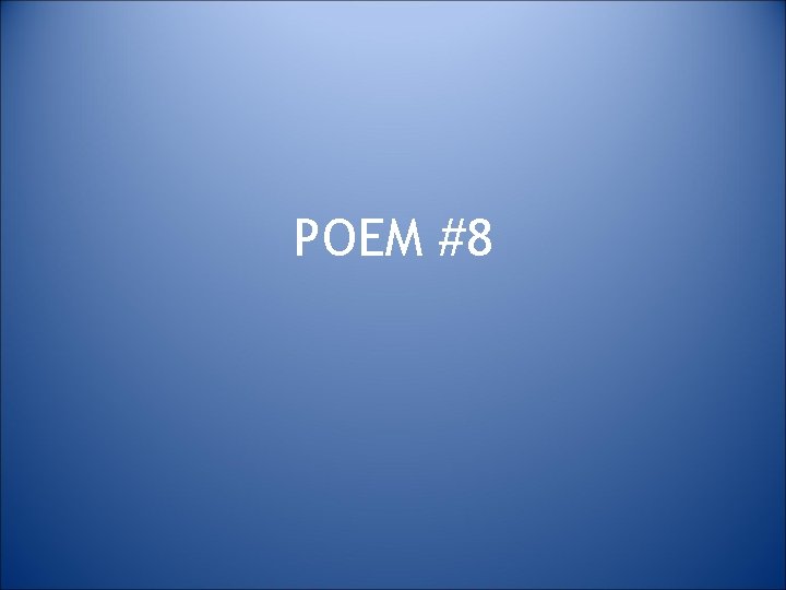 POEM #8 