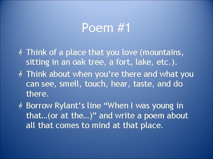 Poem #1 G Think of a place that you love (mountains, sitting in an