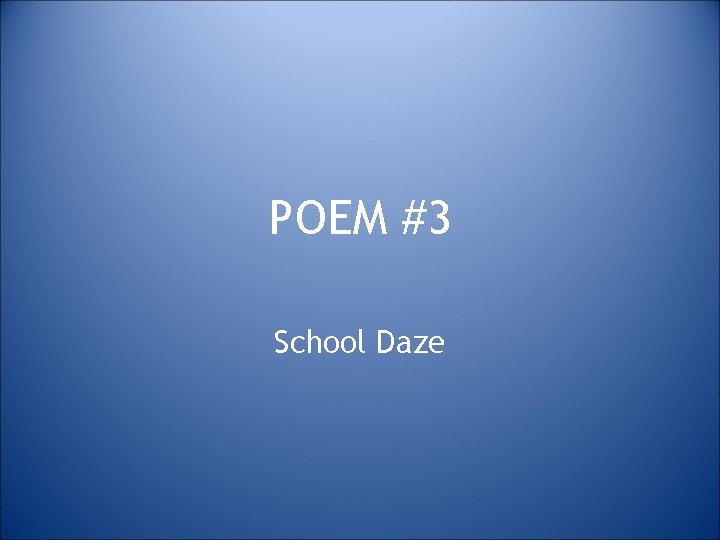 POEM #3 School Daze 