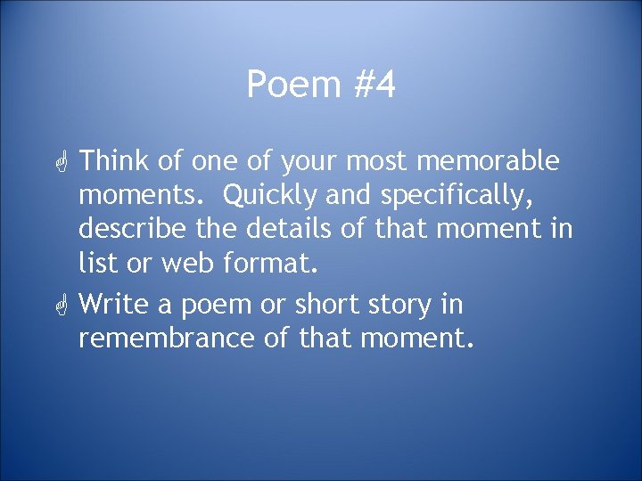 Poem #4 G Think of one of your most memorable moments. Quickly and specifically,