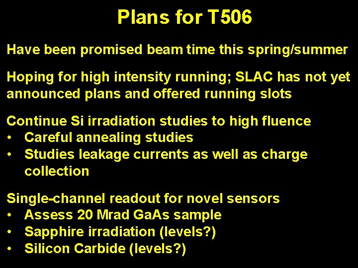 Plans for T 506 Have been promised beam time this spring/summer Hoping for high