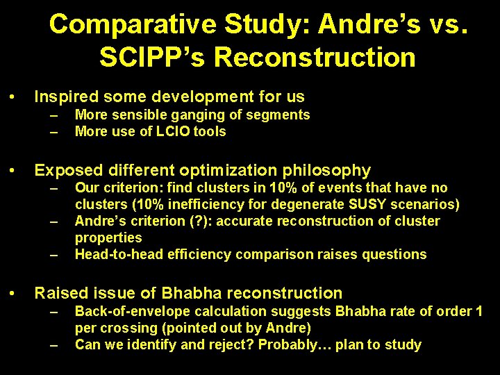 Comparative Study: Andre’s vs. SCIPP’s Reconstruction • Inspired some development for us – –