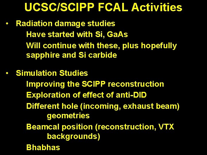 UCSC/SCIPP FCAL Activities • Radiation damage studies Have started with Si, Ga. As Will