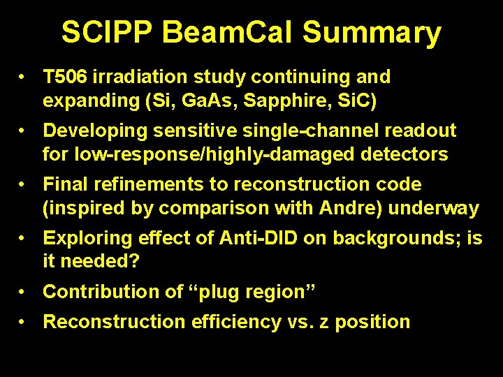 SCIPP Beam. Cal Summary • T 506 irradiation study continuing and expanding (Si, Ga.