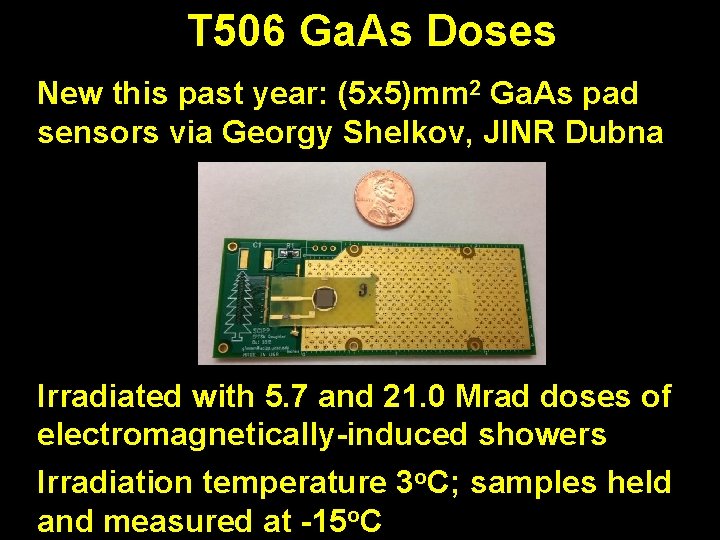 T 506 Ga. As Doses New this past year: (5 x 5)mm 2 Ga.