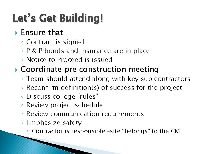 Let’s Get Building! Ensure that ◦ Contract is signed ◦ P & P bonds
