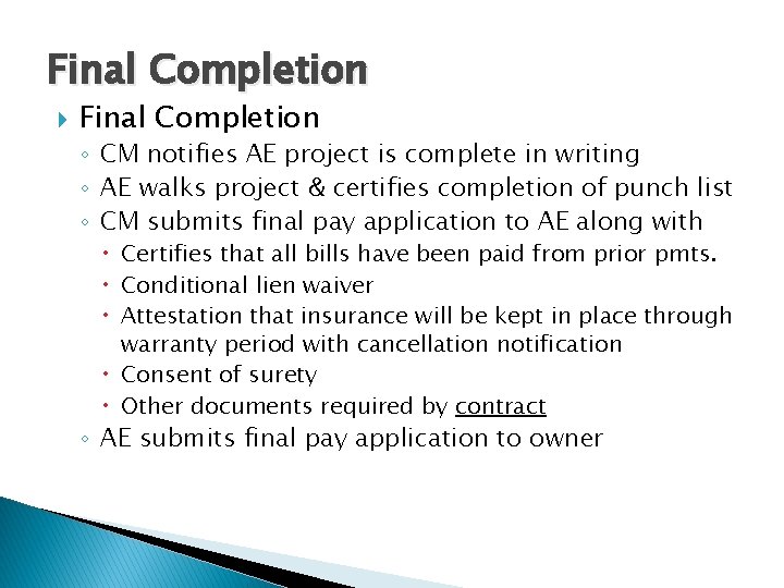 Final Completion ◦ CM notifies AE project is complete in writing ◦ AE walks