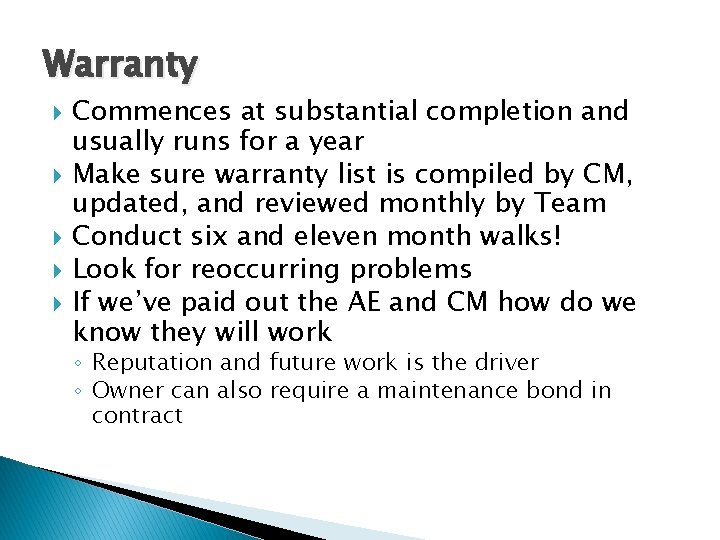 Warranty Commences at substantial completion and usually runs for a year Make sure warranty